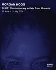 Blue: Contemporary artists from Oceania by Benjamin Akuila, Morgan Hogg, Ming Ranginui, Ashleigh Taupaki, Thies Vaihū + 1 more